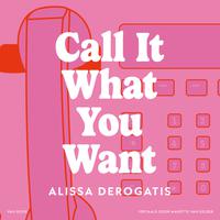 View audiobook of Call It What You Want by Alissa DeRogatis