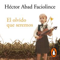 View audiobook of El olvido que seremos by Héctor Abad Faciolince