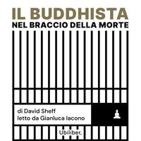 View audiobook of Il buddhista nel braccio della morte by David Sheff