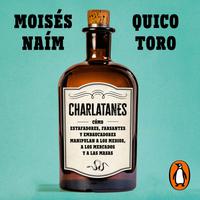 View audiobook of Charlatanes by Moisés Naím & Quico Toro