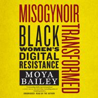 View audiobook of Misogynoir Transformed by Moya Bailey