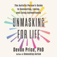 View audiobook of Unmasking for Life by Devon Price, PhD