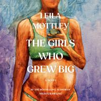 View audiobook of The Girls Who Grew Big by Leila Mottley