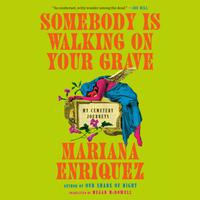View audiobook of Somebody Is Walking on Your Grave by Mariana Enriquez