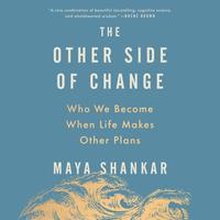 View audiobook of The Other Side of Change by Maya Shankar