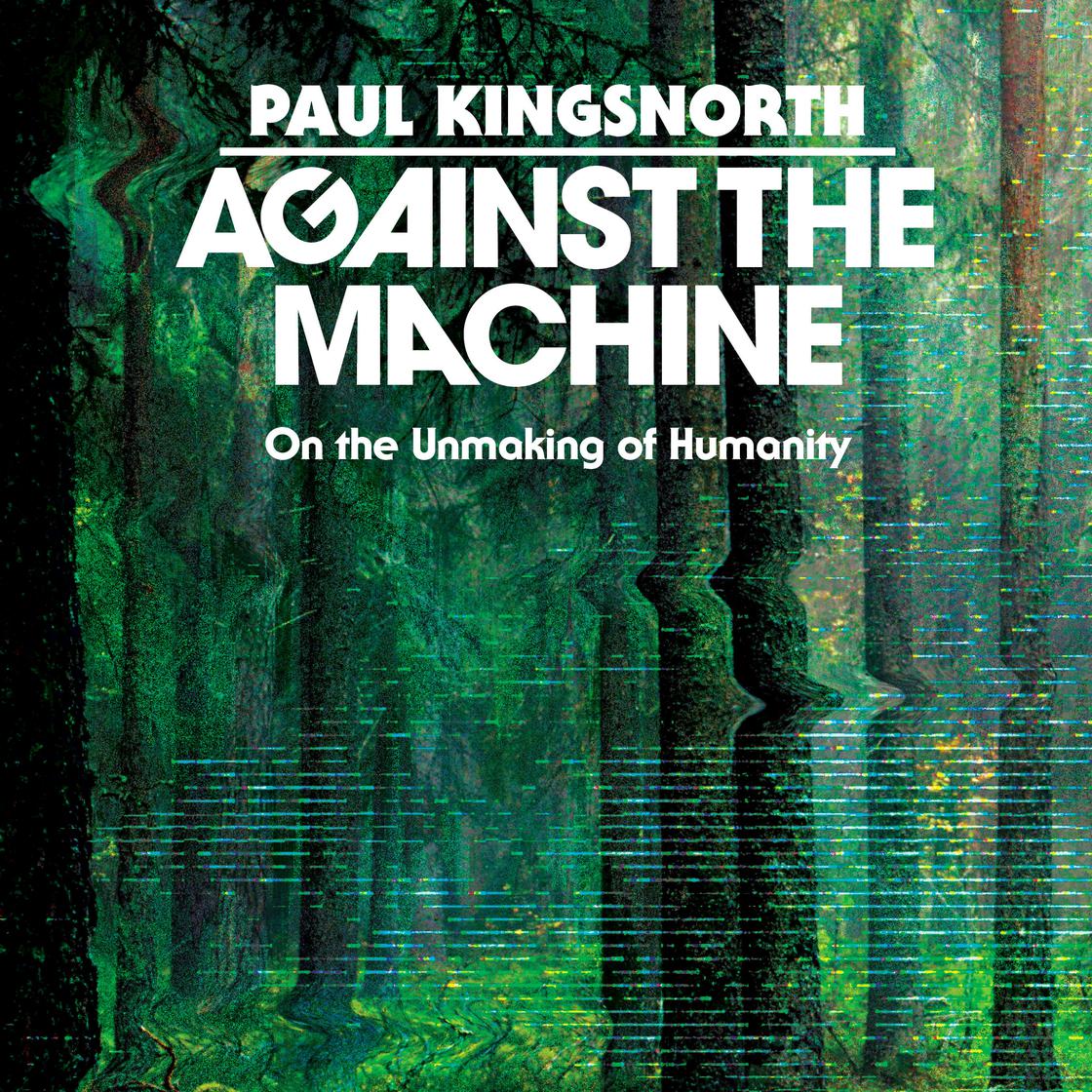 View audiobook of Against the Machine by Paul Kingsnorth