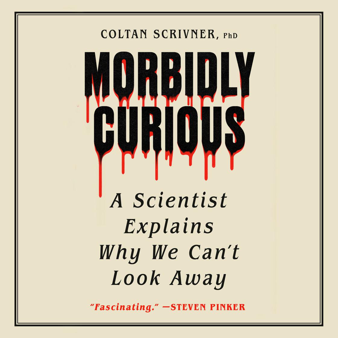 View audiobook of Morbidly Curious by Coltan Scrivner, PhD