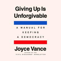 View audiobook of Giving Up Is Unforgivable by Joyce Vance