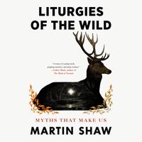 View audiobook of Liturgies of the Wild by Martin Shaw