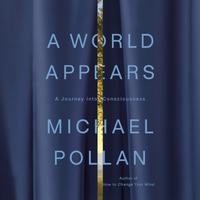 View audiobook of A World Appears by Michael Pollan