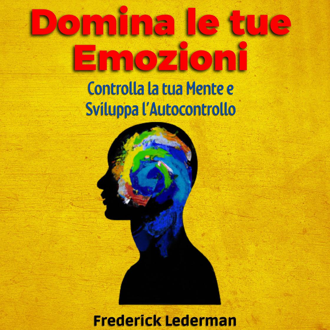 View audiobook of Domina le tue Emozioni, Controlla la tua Mente e Sviluppa l’Autocontrollo by Frederick Lederman