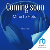 View audiobook of Mine to Hold by J.H. Croix