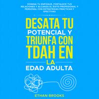 View audiobook of Desata tu potencial y triunfa con TDAH en la edad adulta by Ethan  Brooks 