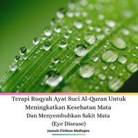 View audiobook of Terapi Ruqyah Ayat Suci Al-Quran Untuk Meningkatkan Kesehatan Mata Dan Menyembuhkan Sakit Mata (Eye Disease) - Abridged by Jannah Firdaus Mediapro