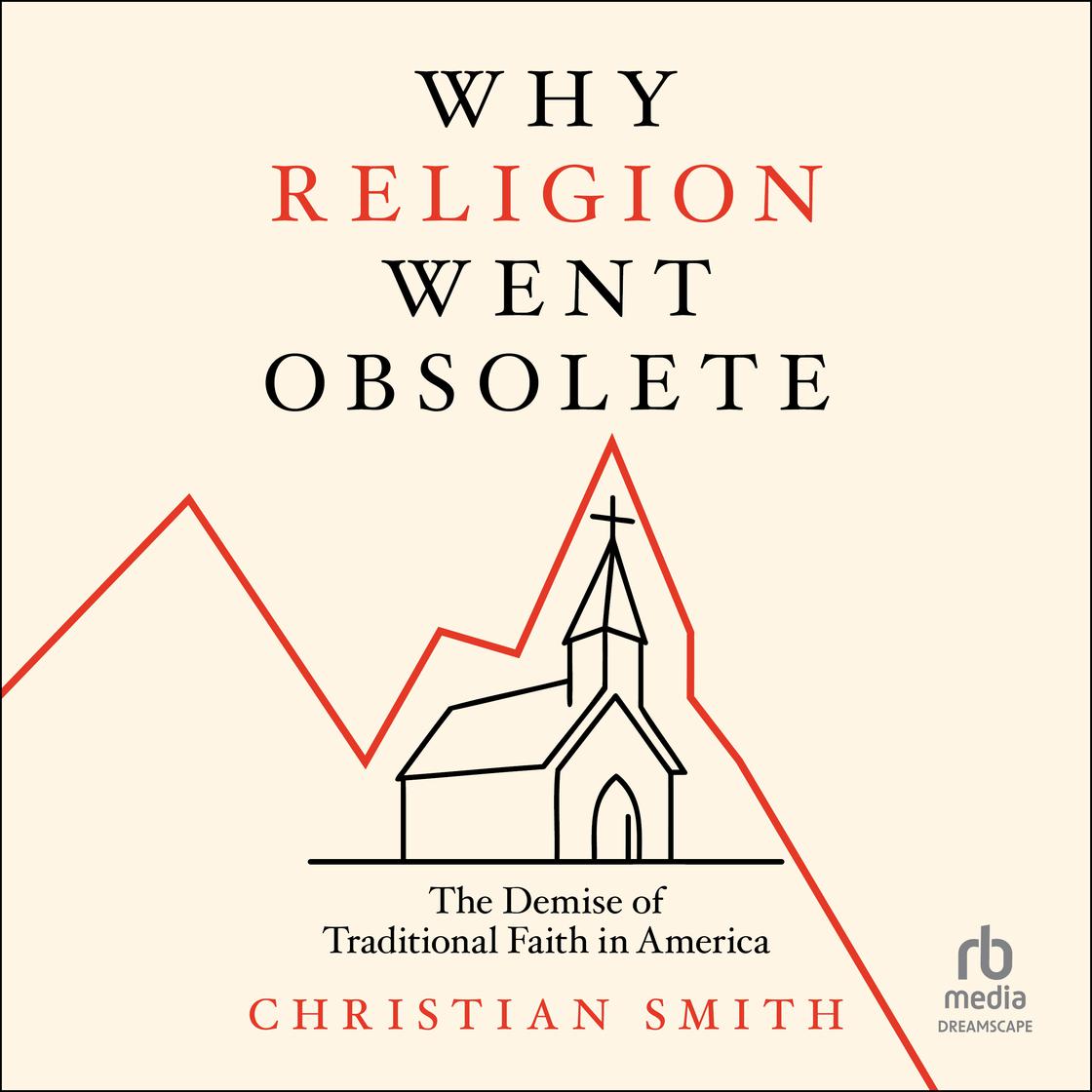 View audiobook of Why Religion Went Obsolete by Christian Smith