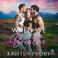 View audiobook of When We Breathe by Kristen Proby