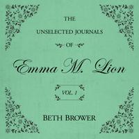 View audiobook of The Unselected Journals of Emma M. Lion Vol. 1 by Beth Brower