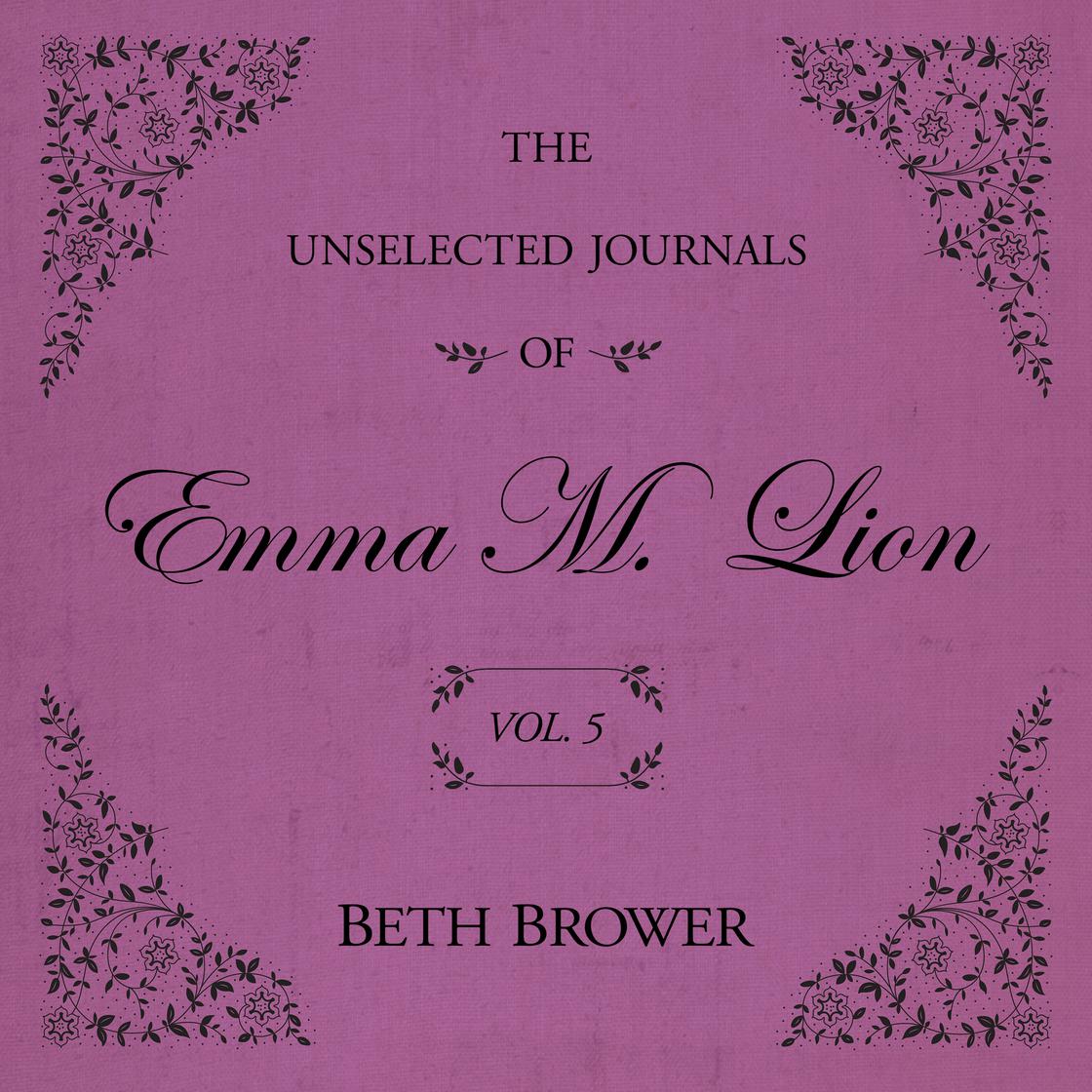 View audiobook of The Unselected Journals of Emma M. Lion Vol. 5 by Beth Brower