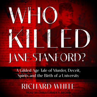 Who Killed Jane Stanford? by Richard White