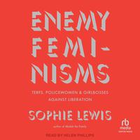 View audiobook of Enemy Feminisms by Sophie Lewis