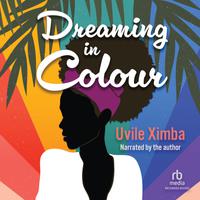 View audiobook of Dreaming in Color by Uvile Ximba