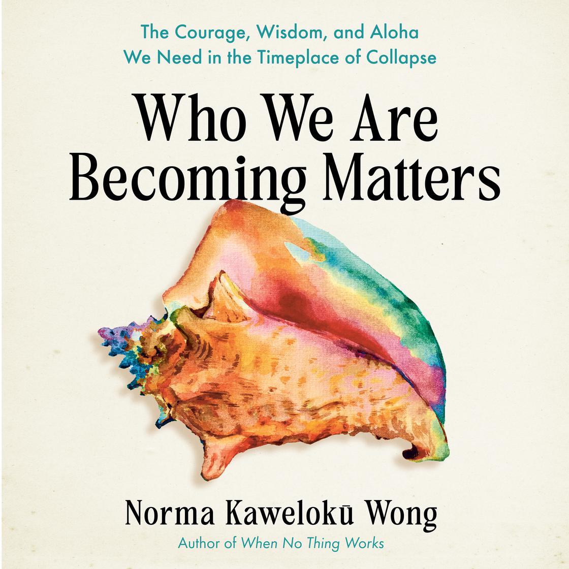 View audiobook of Who We Are Becoming Matters by Norma Kaweloku Wong
