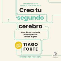 View audiobook of Crea tu segundo cerebro: Un método probado para organizar tu vida digital by Tiago Forte