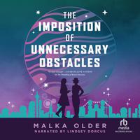 View audiobook of The Imposition of Unnecessary Obstacles by Malka Older