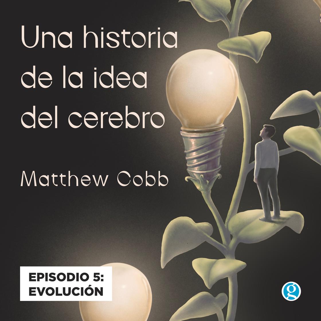 Evolución - Una historia de la idea del cerebro, Episodio 5 by Matthew Cobb