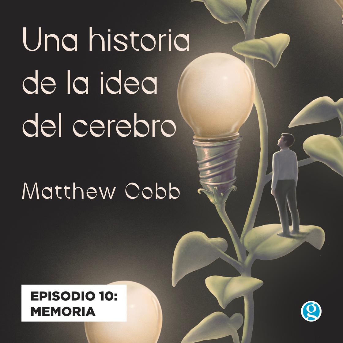 Memoria - Una historia de la idea del cerebro, Episodio 10 by Matthew Cobb