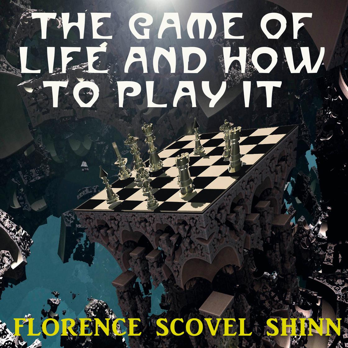 The Game Of Life And How To Play It By Florence Scovel Shinn - New Thought Classic