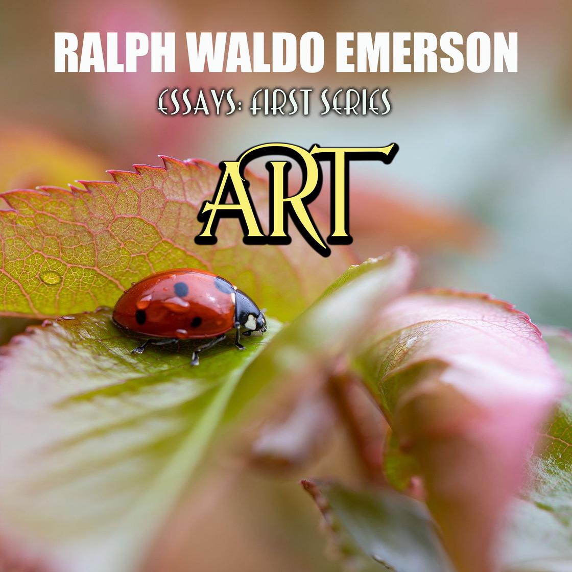 Essays: First Series. Art by Ralph Waldo Emerson