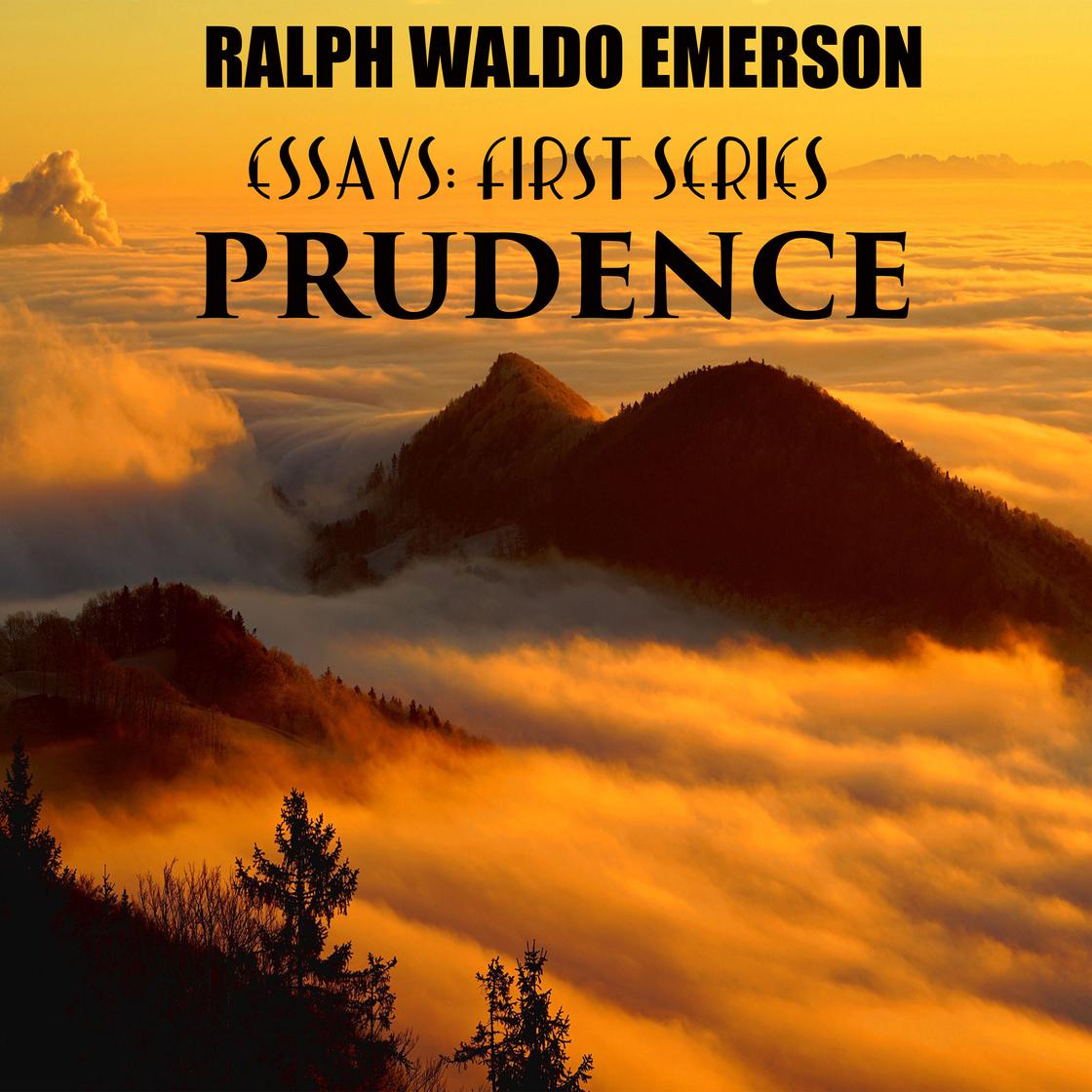 Essays: First Series. Prudence by Ralph Waldo Emerson