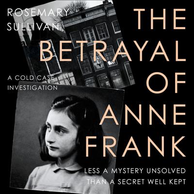 The Betrayal of Anne Frank