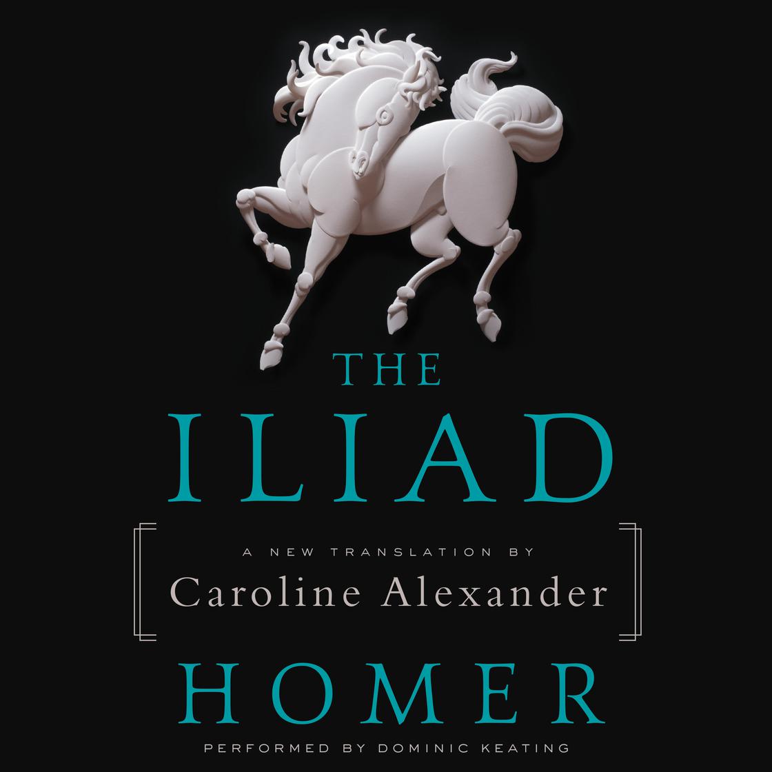 The Iliad by Homer & Caroline Alexander