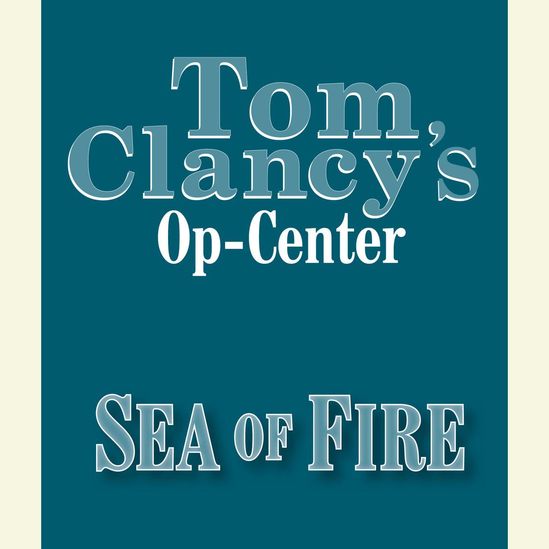 Tom Clancy's Op-Center #10: Sea of Fire by Tom Clancy, Steve Pieczenik & Jeff Rovin