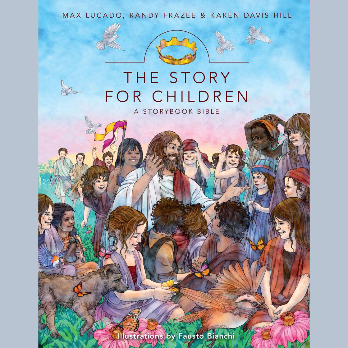 The Story for Children, a Storybook Bible by Max Lucado, Randy Frazee & Karen Davis Hill