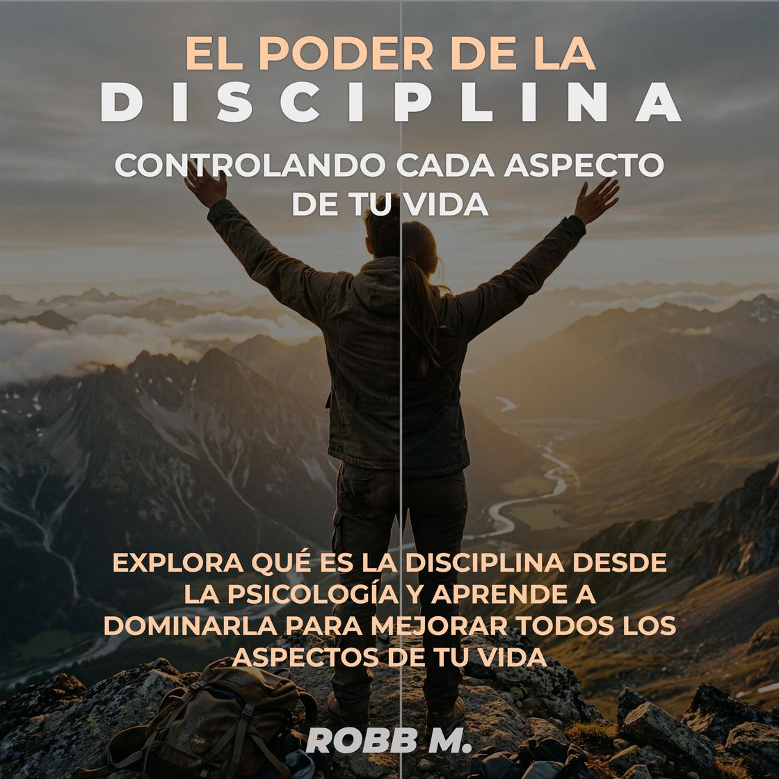 El poder de la disciplina: Controlando cada aspecto de tu vida ...
