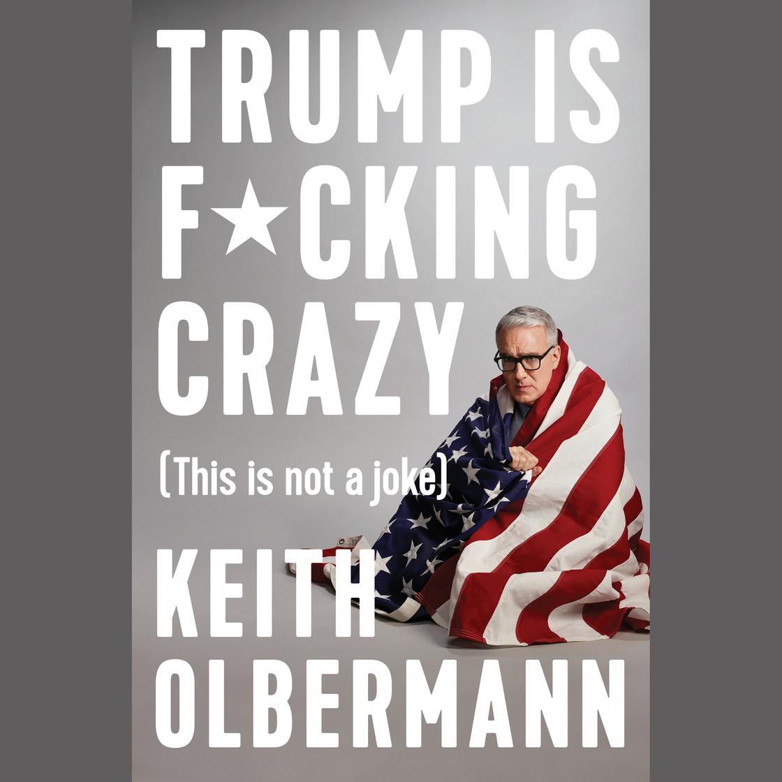 Trump is F*cking Crazy by Keith Olbermann