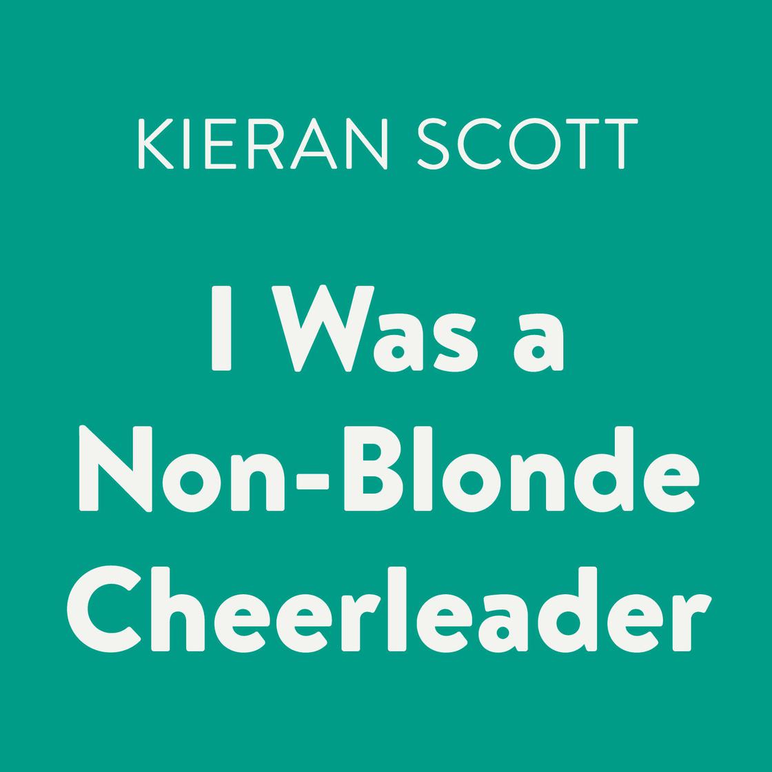 I Was a Non-Blonde Cheerleader by Kieran Scott