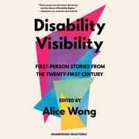 View audiobook of Disability Visibility: First-Person Stories from the Twenty-First Century by Alice Wong