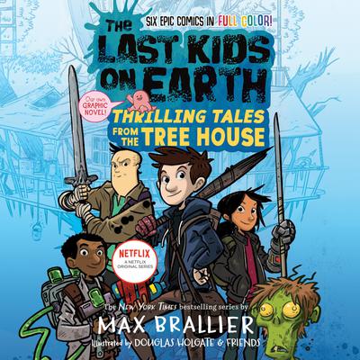 The Last Kids on Earth: Thrilling Tales from the Tree House by Max