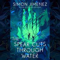 View audiobook of The Spear Cuts Through Water by Simon Jimenez