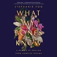 View audiobook of What My Bones Know by Stephanie Foo