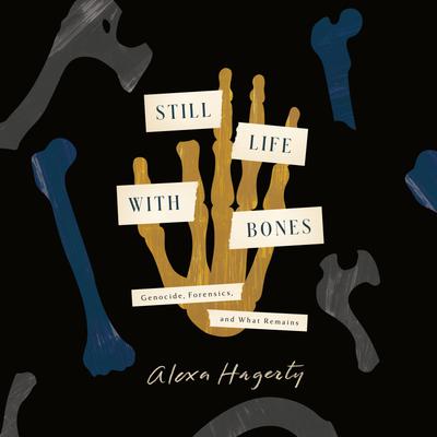 Still Life with Bones by Alexa Hagerty Narrated by Rose Akroyd