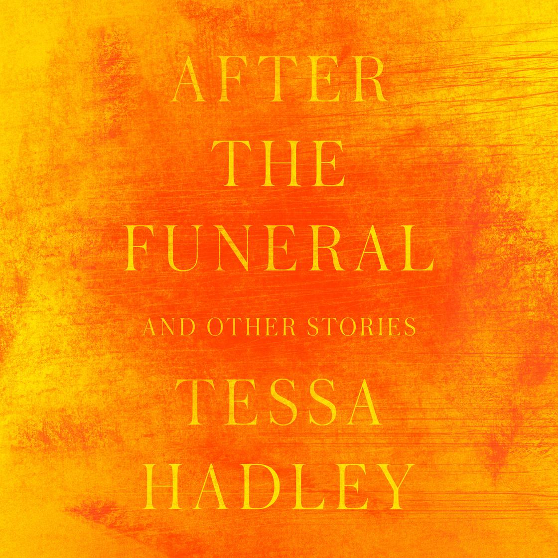 After the Funeral and Other Stories by Tessa Hadley