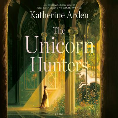View audiobook of The Unicorn Hunters by Katherine Arden