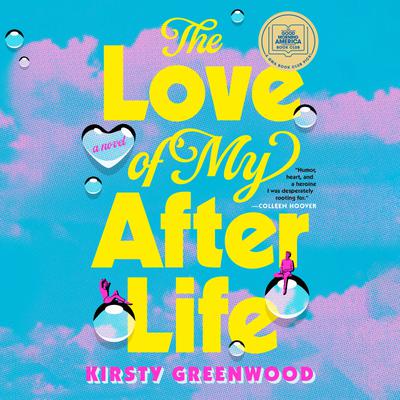 View audiobook of The Love of My Afterlife: A GMA Book Club Pick by Kirsty Greenwood