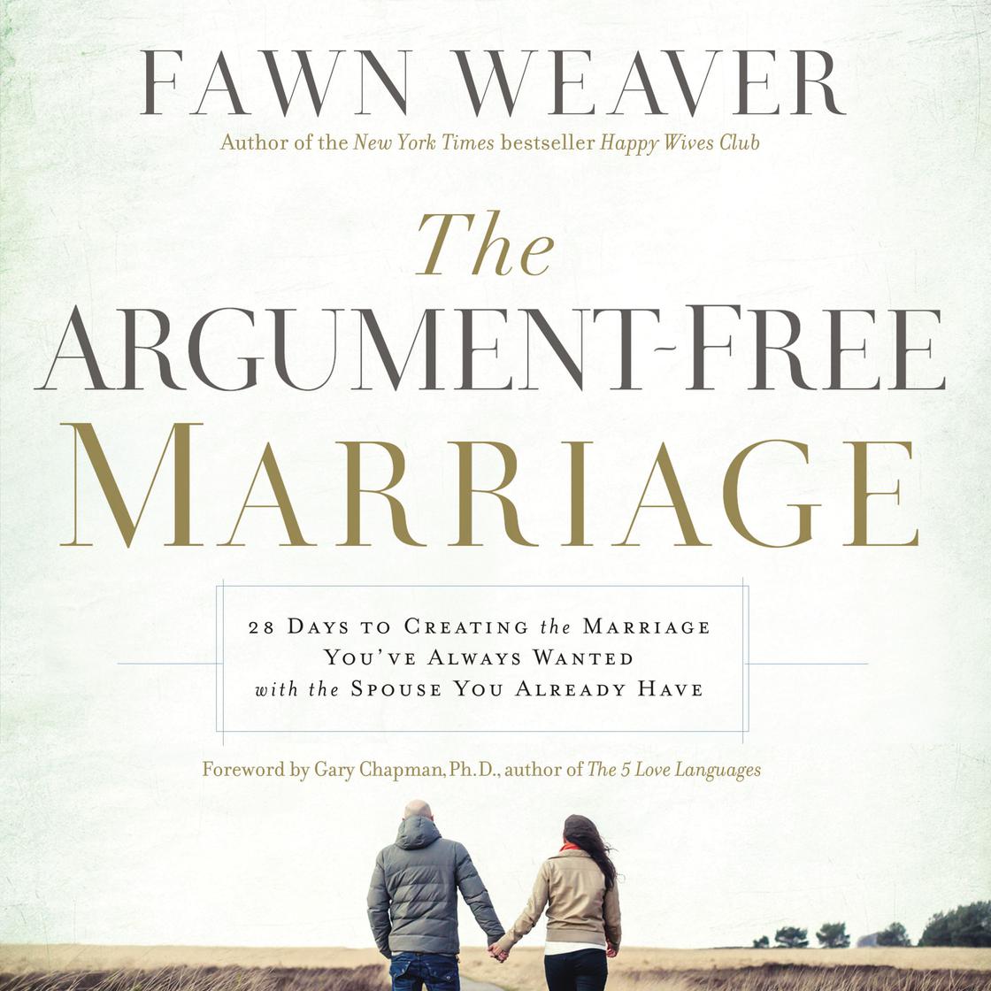 The Argument-Free Marriage by Fawn Weaver