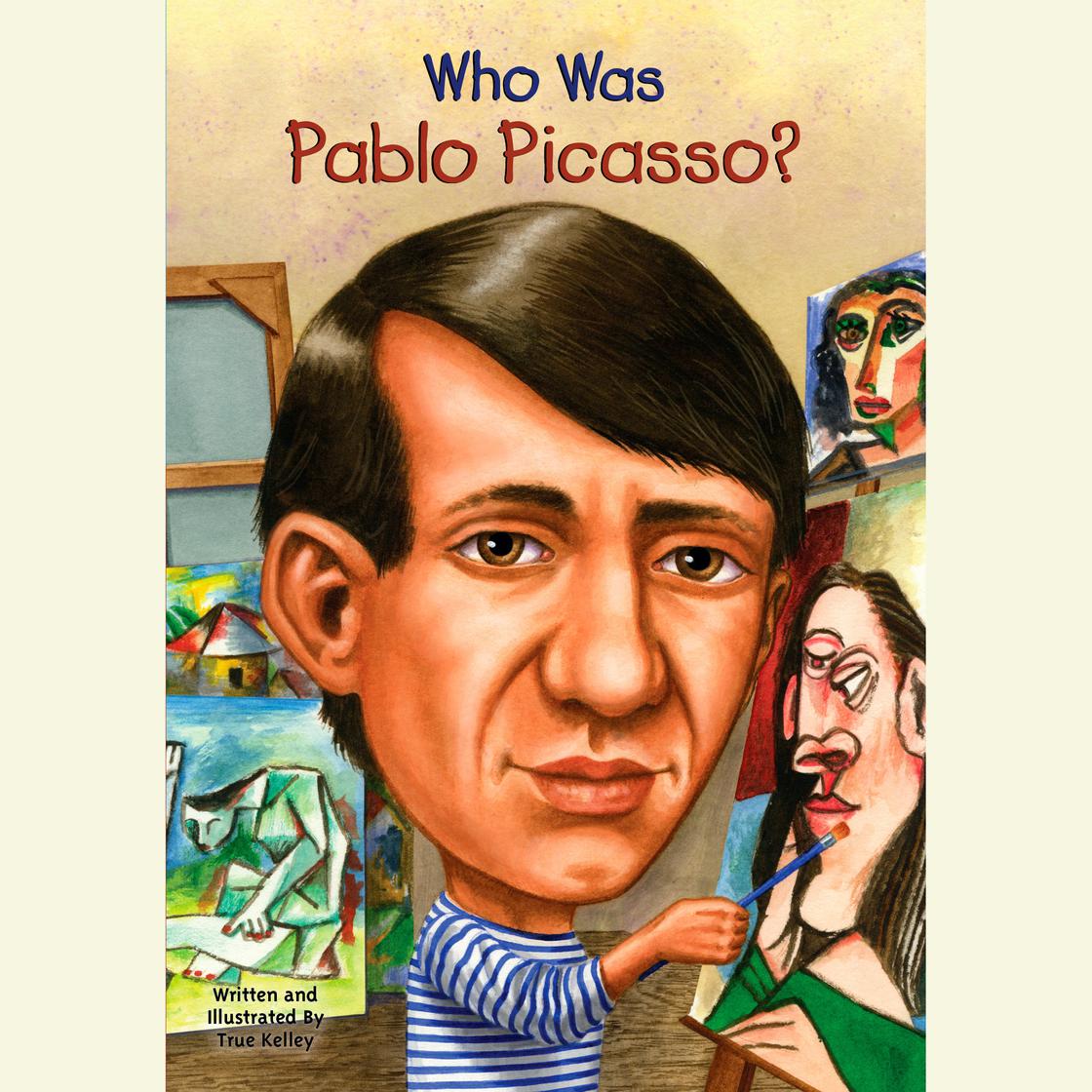 Who Was Pablo Picasso? by True Kelley